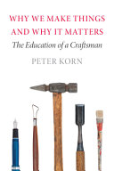 Why we make things and why it matters : the education of a craftsman /