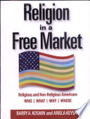 Religion in a free market : religious and non-religious Americans, who, what, why, where /