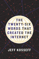The twenty-six words that created the Internet /
