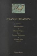 Strange creations : aberrant ideas of human origins from ancient astronauts to aquatic apes /