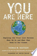 You are here : exposing the vital link between what we do and what that does to our planet /