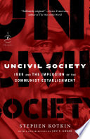 Uncivil society : 1989 and the implosion of the Communist establishment /