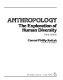 Anthropology, the exploration of human diversity /