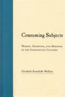 Consuming subjects : women, shopping, and business in the eighteenth century /