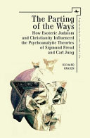The parting of the ways : how esoteric Judaism and Christianity influenced the psychoanalytic theories of Sigmund Freud and Carl Jung /