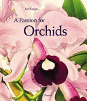 A passion for orchids : the most beautiful orchid portraits and their artists /