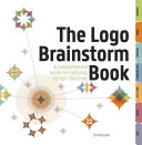The logo brainstorm book : a comprehensive guide for exploring design directions /