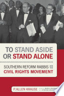 To stand aside or stand alone : Southern Reform rabbis and the Civil Rights Movement /