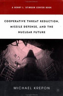 Cooperative threat reduction, missile defense, and the nuclear future /