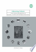 Liberating culture : cross-cultural perspectives on museums, curation, and heritage preservation /