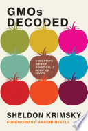 GMOs decoded : a skeptic's view of genetically modified foods /