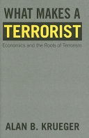 What makes a terrorist : economics and the roots of terrorism /