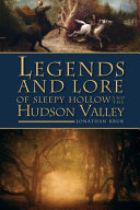 Legends and lore of Sleepy Hollow and the Hudson Valley /