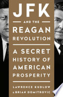 JFK and the Reagan revolution : a secret history of American prosperity /