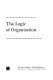 The logic of organization /
