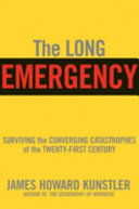 The long emergency : surviving the converging catastrophes of the twenty-first century /