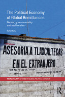 The political economy of global remittances : gender, governmentality and neoliberalism /