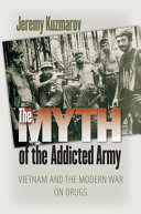 The myth of the addicted army : Vietnam and the modern war on drugs /