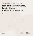 The Melnikov House : icon of the avant-garde, family home, architecture museum /