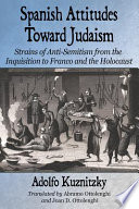 Spanish attitudes toward Judaism : strains of anti-Semitism from the Inquisition to Franco and the Holocaust /