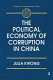 The political economy of corruption in China /