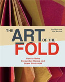 The art of the fold : how to make innovative books and paper structures /