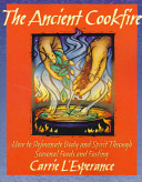 The ancient cookfire : how to rejuventate body and spirit through seasonal foods and fasting /