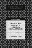 Samson and Delilah in Medieval insular French : translation and adaptation /