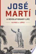 José Martí : a revolutionary life /