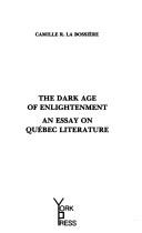 The dark age of enlightenment : an essay on Québec literature /