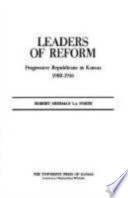 Leaders of reform: progressive Republicans in Kansas, 1900-1916.
