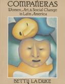 Compañeras : women, art, & social change in Latin America /