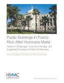 Public buildings in Puerto Rico after Hurricane Maria : prestorm challenges, hurricane damage, and suggested courses of action for recovery /