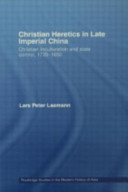 Christian heretics in late imperial China : Christian inculturation and state control, 1720-1850 /