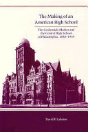 The making of an American high school : the credentials market and Central High of Philadelphia, 1838-1939 /