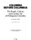 Colombia before Columbus : the people, culture, and ceramic art of prehispanio Colombia /
