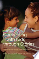 Connecting with kids through stories : using narratives to facilitate attachment in adopted children /