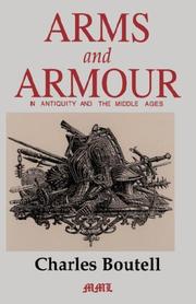 Arms and armour in Antiquity and the Middle Ages : also a descriptive notice of modern weapons ; translated from the French of M.P. Lacombe, and with a preface, notes, and one additional chapter on Arms and armour in England /