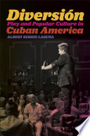 Diversión : play and popular culture in Cuban America /