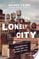 The lonely city : adventures in the art of being alone /