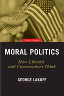 Moral politics : how liberals and conservatives think /