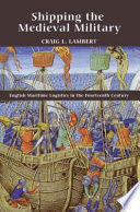 Shipping the medieval military : English maritime logistics in the fourteenth century /