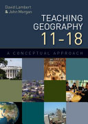 Teaching geography 11-18 : a conceptual approach /