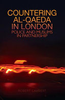 Countering al-Qaeda in London : police and Muslims in partnership /
