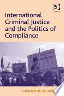 International criminal justice and the politics of compliance /