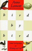 Bird by bird : some instructions on writing and life /