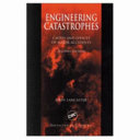 Engineering catastrophes : causes and effects of major accidents /