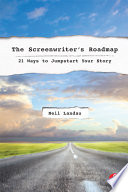 The screenwriter's roadmap : 21 ways to jumpstart your story /