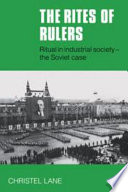 The rites of rulers : ritual in industrial society : the Soviet case /