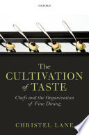 The cultivation of taste : chefs and the organization of fine dining /